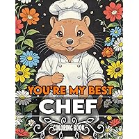 You're My Best Chef Coloring Book: 50+ Cute Chef Characters and Animal Illustrations - Perfect Gift for Chef Friends and Animal Lovers - Fun and Creative Coloring Pages You're My Best Chef Coloring Book: 50+ Cute Chef Characters and Animal Illustrations - Perfect Gift for Chef Friends and Animal Lovers - Fun and Creative Coloring Pages Paperback