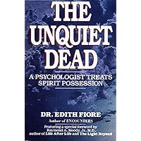 The Unquiet Dead: A Psychologist Treats Spirit Possession The Unquiet Dead: A Psychologist Treats Spirit Possession Paperback Hardcover