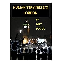 Human Termites Eat London Human Termites Eat London Kindle Paperback