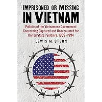 Imprisoned or Missing in Vietnam: Policies of the Vietnamese Government Concerning Captured and Unaccounted for United States Soldiers, 1969-1994