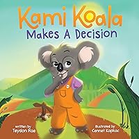 Kami Koala Makes A Decision: A Decision Making Book for Kids Ages 4-8 Kami Koala Makes A Decision: A Decision Making Book for Kids Ages 4-8 Kindle Paperback Hardcover