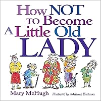 How Not to Become a Little Old Lady How Not to Become a Little Old Lady Paperback Kindle