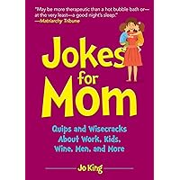 Jokes for Mom: More than 300 Eye-Rolling Wisecracks and Snarky Jokes about Husbands, Kids, the Absolute Need for Wine, and More Jokes for Mom: More than 300 Eye-Rolling Wisecracks and Snarky Jokes about Husbands, Kids, the Absolute Need for Wine, and More Hardcover Kindle