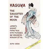 Kaguya, the Daughter of the Moon: Japan’s Oldest Fairy Tale with Pictures by Kasushika Hokusai et al.