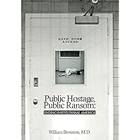 Public Hostage Public Ransom: Ending Institutional America Public Hostage Public Ransom: Ending Institutional America Paperback Audible Audiobook Kindle Hardcover