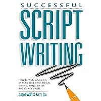 Successful Scriptwriting: How to write and pitch winning scripts for movies, sitcoms, soaps, serials and v ariety shows Successful Scriptwriting: How to write and pitch winning scripts for movies, sitcoms, soaps, serials and v ariety shows Kindle Hardcover Paperback
