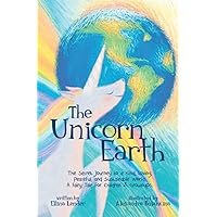 The Unicorn Earth: The Secret Journey to a Kind, Loving, Peaceful, and Sustainable World. A Fairy Tale for Children and Grownups. The Unicorn Earth: The Secret Journey to a Kind, Loving, Peaceful, and Sustainable World. A Fairy Tale for Children and Grownups. Paperback Kindle