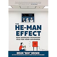 The He-Man Effect: How American Toymakers Sold You Your Childhood The He-Man Effect: How American Toymakers Sold You Your Childhood Hardcover Kindle