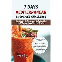 7 days Mediterranean Smoothies Challenge: Lose Weight, Feel Great and Look Your Best with This Easy-to-Follow Dieting Plan (Drink to Live) 7 days Mediterranean Smoothies Challenge: Lose Weight, Feel Great and Look Your Best with This Easy-to-Follow Dieting Plan (Drink to Live) Kindle