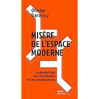 Misère de l’espace moderne: La production de Le Corbusier et ses conséquences (Contre-Feux) (French Edition) Misère de l’espace moderne: La production de Le Corbusier et ses conséquences (Contre-Feux) (French Edition) Kindle Paperback