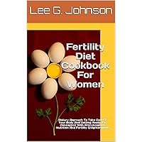 Fertility Diet Cookbook For Women: Dietary Approach To Take Care Of Your Body And Getting Ready For Conception With Preconception Nutrition And Fertility Enlightenment. (how to live well) Fertility Diet Cookbook For Women: Dietary Approach To Take Care Of Your Body And Getting Ready For Conception With Preconception Nutrition And Fertility Enlightenment. (how to live well) Kindle Paperback