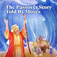The Passover Story Told By Moses The Passover Story Told By Moses Paperback Kindle