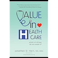 Value in Healthcare: What is it and How do we create it? Value in Healthcare: What is it and How do we create it? Kindle Hardcover Paperback