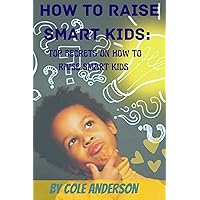 HOW TO RAISE SMART KIDS : TOP SECRETS ON HOW TO RAISE SMART KIDS