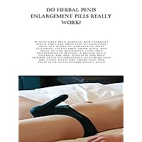 Do Herbal Penis Enlargement Pills Really Work?: If you have been surfing the internet since the late 1990s you would have seen all sorts of adverts of ... claiming to enlarge your penis. But some... Do Herbal Penis Enlargement Pills Really Work?: If you have been surfing the internet since the late 1990s you would have seen all sorts of adverts of ... claiming to enlarge your penis. But some... Kindle Paperback