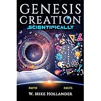 Genesis Creation Scientifically: Reducing Creation Contentions of Faith & Facts Genesis Creation Scientifically: Reducing Creation Contentions of Faith & Facts Paperback Kindle Hardcover