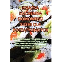 KsiĄŻka Kuchenna Domowego Sushi Dla PoczĄtkujĄcych (Polish Edition)