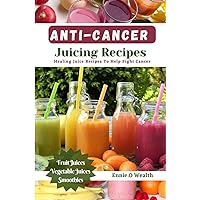 Anti-Cancer Juicing Recipes: Healing Juice Recipes To Help Fight Cancer (Healthy Diet Cookbooks) Anti-Cancer Juicing Recipes: Healing Juice Recipes To Help Fight Cancer (Healthy Diet Cookbooks) Paperback Kindle