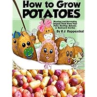 How to Grow Potatoes: Planting and Harvesting Organic Food From Your Patio, Rooftop, Balcony, or Backyard Garden (Booklet) How to Grow Potatoes: Planting and Harvesting Organic Food From Your Patio, Rooftop, Balcony, or Backyard Garden (Booklet) Kindle Paperback