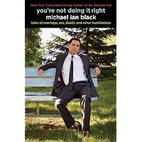 You're Not Doing It Right: Tales of Marriage, Sex, Death, and Other Humiliations You're Not Doing It Right: Tales of Marriage, Sex, Death, and Other Humiliations Hardcover Audible Audiobook Kindle Paperback