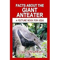 Facts About The Giant Anteater (A Picture Book For Kids) Facts About The Giant Anteater (A Picture Book For Kids) Paperback Kindle
