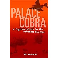 Palace Cobra: A Fighter Pilot in the Vietnam Air War Palace Cobra: A Fighter Pilot in the Vietnam Air War Kindle Paperback Hardcover Mass Market Paperback