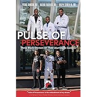 Pulse of Perseverance: Three Black Doctors on Their Journey to Success Pulse of Perseverance: Three Black Doctors on Their Journey to Success Paperback Audible Audiobook Kindle Hardcover