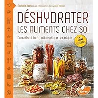 Déshydrater les aliments chez soi - Conseils et instructions étape par étape Déshydrater les aliments chez soi - Conseils et instructions étape par étape Paperback