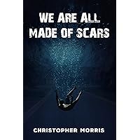 We Are All Made of Scars We Are All Made of Scars Kindle Audible Audiobook Paperback