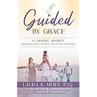 Guided by Grace: A Catholic Journey Through Wills, Trusts, and Estate Planning Guided by Grace: A Catholic Journey Through Wills, Trusts, and Estate Planning Kindle Paperback