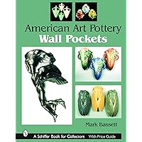 American Art Pottery Wall Pockets (Schiffer Book for Collectors, with Price Guide) American Art Pottery Wall Pockets (Schiffer Book for Collectors, with Price Guide) Paperback