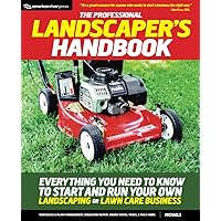 The Professional Landscaper's Handbook: Everything You Need to Know to Start and Run Your Own Landscaping or Lawn Care Business The Professional Landscaper's Handbook: Everything You Need to Know to Start and Run Your Own Landscaping or Lawn Care Business Paperback Kindle