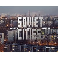 Soviet Cities: Labour, Life & Leisure Soviet Cities: Labour, Life & Leisure Hardcover