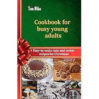 Cookbook for busy young adults: Easy-to-make cake and cookie recipes for Christmas Cookbook for busy young adults: Easy-to-make cake and cookie recipes for Christmas Kindle Paperback