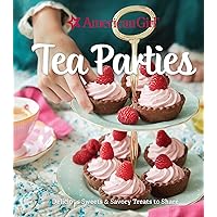 American Girl Tea Parties: Delicious Sweets & Savory Treats to Share: (Kid's Baking Cookbook, Cookbooks for Girls, Kid's Party Cookbook)