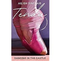 Tendu: Dancing in the Castle (A Dancer's Journey)