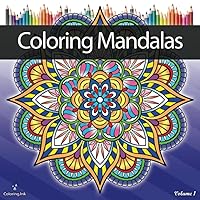 Coloring Mandalas: An Adult Coloring Book with 66 Detailed Mandala Patterns for Stress Relief and Relaxation Coloring Mandalas: An Adult Coloring Book with 66 Detailed Mandala Patterns for Stress Relief and Relaxation Paperback