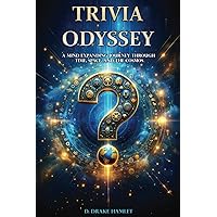 Trivia Odyssey a Mind Expanding Journey through Time, Space, and the Cosmos: Fun, Interesting, and Unexpected Facts from around the Globe