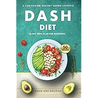 DASH Diet for Beginners: 28-Day Low-Sodium Meal Plan for a Healthy Eating Lifestyle with 50 Savory Recipes DASH Diet for Beginners: 28-Day Low-Sodium Meal Plan for a Healthy Eating Lifestyle with 50 Savory Recipes Paperback Audible Audiobook Hardcover