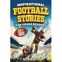 Inspirational Football Stories for Young Readers: 12 Extraordinary Tales of Football Legends and Astonishing Plays to Inspire Kids to Greatness + 100+ ... Fun Football Facts (Sports Books for Kids)