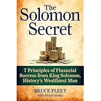 The Solomon Secret: 7 Principles of Financial Success from King Solomon, History's Wealthiest Man