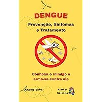 DENGUE: Prevenção, Sintomas e Tratamento (Portuguese Edition) DENGUE: Prevenção, Sintomas e Tratamento (Portuguese Edition) Kindle