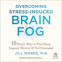 Overcoming Stress-Induced Brain Fog: 10 Simple Ways to Find Focus, Improve Memory, and Feel Grounded Overcoming Stress-Induced Brain Fog: 10 Simple Ways to Find Focus, Improve Memory, and Feel Grounded Audible Audiobook Paperback Kindle Audio CD