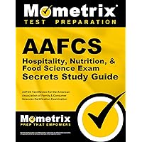 AAFCS Hospitality, Nutrition, & Food Science Exam Secrets Study Guide: AAFCS Test Review for the American Association of Family & Consumer Sciences Certification Examination AAFCS Hospitality, Nutrition, & Food Science Exam Secrets Study Guide: AAFCS Test Review for the American Association of Family & Consumer Sciences Certification Examination Paperback