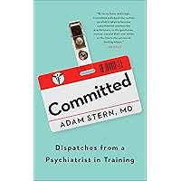 Committed: Dispatches from a Psychiatrist in Training Committed: Dispatches from a Psychiatrist in Training Kindle Audible Audiobook Hardcover Paperback Audio CD