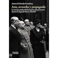 Arte, revancha y propaganda: La instrumentalización franquista del patrimonio durante la Segunda Guerra Mundial