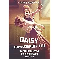 Daisy and the Deadly Flu: A 1918 Influenza Survival Story (Girls Survive) Daisy and the Deadly Flu: A 1918 Influenza Survival Story (Girls Survive) Paperback Kindle Library Binding