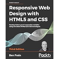 Responsive Web Design with HTML5 and CSS: Develop future-proof responsive websites using the latest HTML5 and CSS techniques Responsive Web Design with HTML5 and CSS: Develop future-proof responsive websites using the latest HTML5 and CSS techniques Paperback Kindle Hardcover