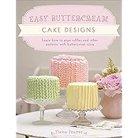 Easy Buttercream Cake Designs: Learn How to Pipe Ruffles and Other Patterns with Buttercream Icing Easy Buttercream Cake Designs: Learn How to Pipe Ruffles and Other Patterns with Buttercream Icing Kindle