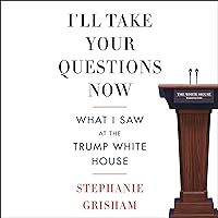 I'll Take Your Questions Now: What I Saw at the Trump White House I'll Take Your Questions Now: What I Saw at the Trump White House Kindle Audible Audiobook Hardcover Paperback Audio CD